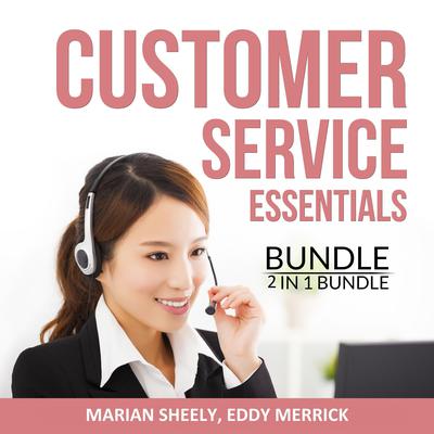 Customer Service Essentials Bundle, 2 in 1 Bundle: Effective Customer Service and Art of Customer Service Audiobook, by Eddy Merrick