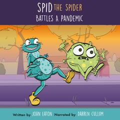 Spid The Spider Battles A Pandemic Audiobook, by John Eaton