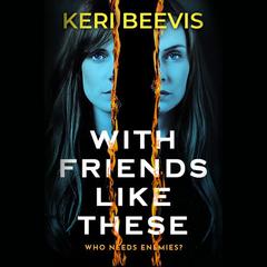 With Friends Like These Audiobook, by Keri Beevis