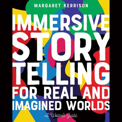 Immersive Storytelling for Real and Imagined Worlds: A Writers Guide Audiobook, by Margaret Kerrison
