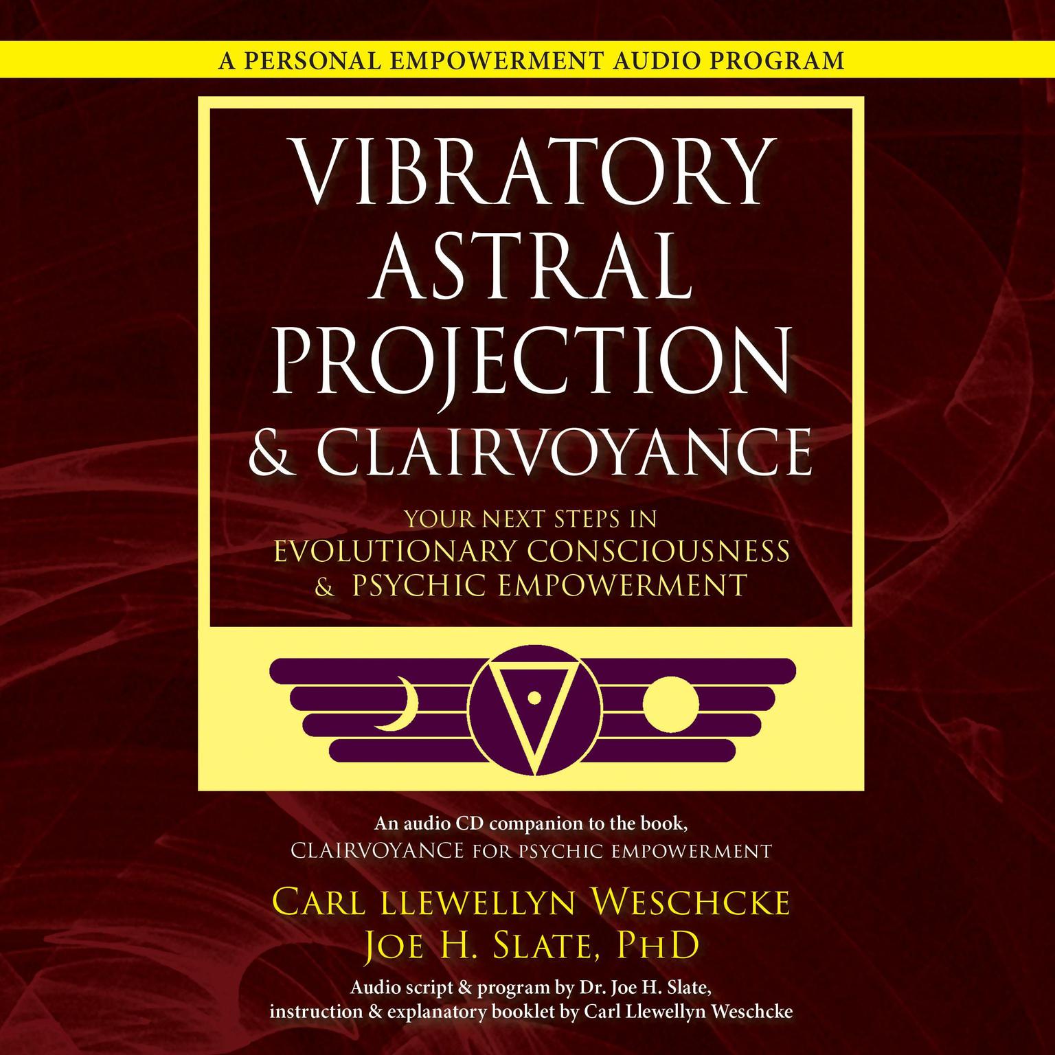 Vibratory Astral Projection & Clairvoyance: Your Next Steps in Evolutionary Consciousness & Psychic Empowerment Audiobook, by Carl Llewellyn Weschcke