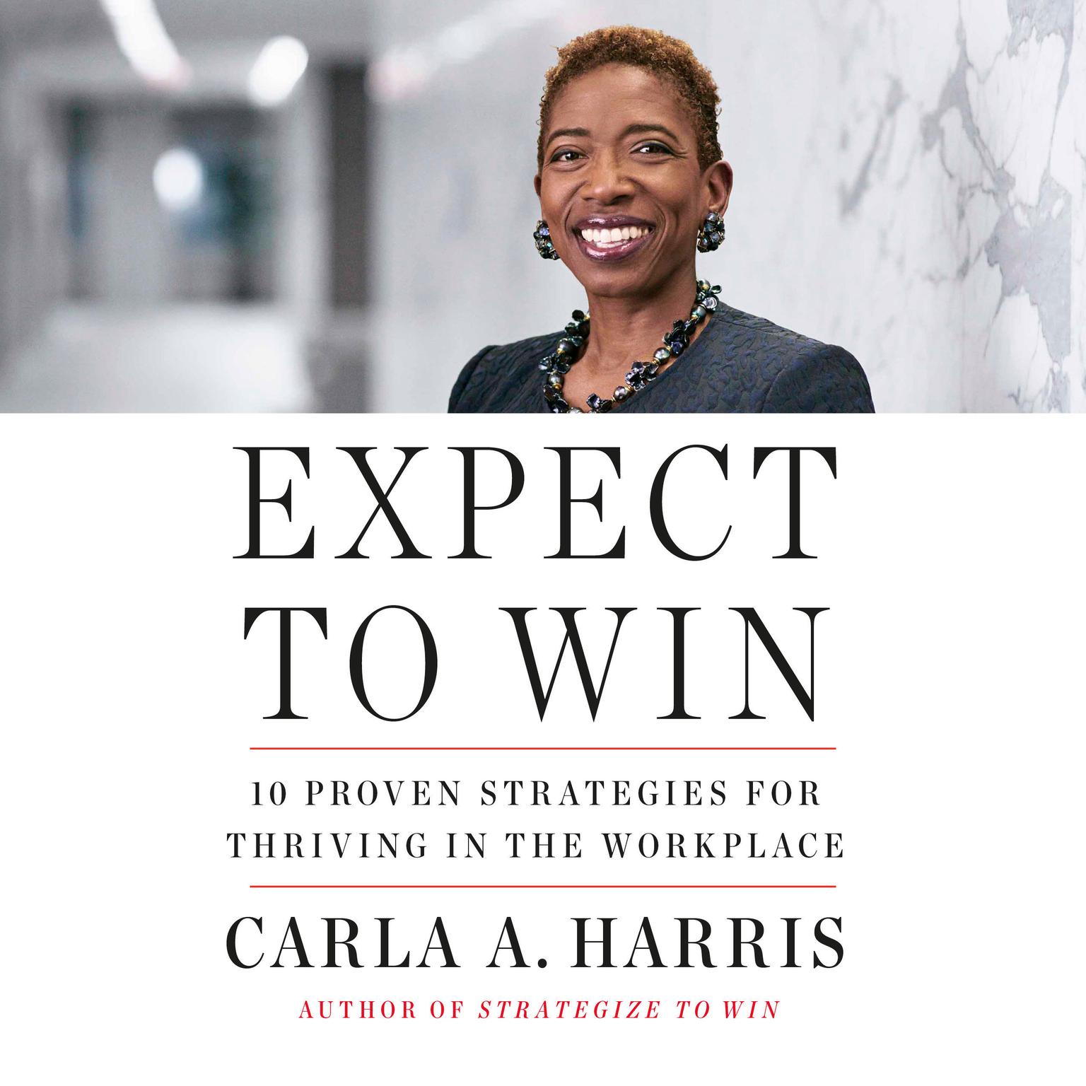 Expect to Win: 10 Proven Strategies for Thriving in the Workplace Audiobook, by Carla A. Harris