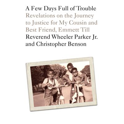 A Few Days Full of Trouble: Revelations on the Journey to Justice for My Cousin and Best Friend, Emmett Till Audiobook, by Christopher Benson