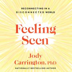 Feeling Seen: Reconnecting in a Disconnected World Audiobook, by Jody Carrington