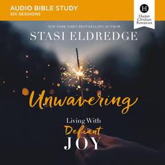 Unwavering: Audio Bible Studies: Living with Defiant Joy Audiobook, by Stasi Eldredge