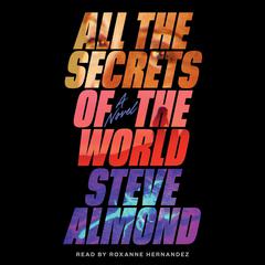 All The Secrets of the World: A Novel Audiobook, by Steve Almond