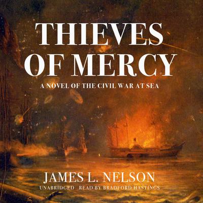 Thieves of Mercy: A Novel of the Civil War at Sea Audiobook, by James L. Nelson