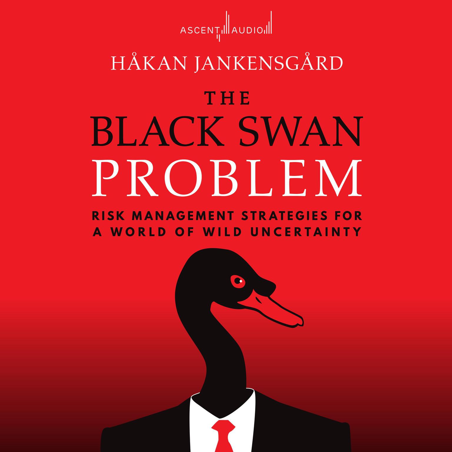 The Black Swan Problem: Risk Management Strategies for a World of Wild Uncertainty Audiobook, by Hakan Jankensgård
