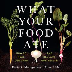 What Your Food Ate: How to Heal Our Land and Reclaim our Health Audiobook, by David R. Montgomery