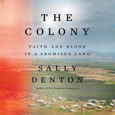 The Colony: Faith and Blood in a Promised Land Audiobook, by Sally Denton