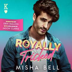 Royally Tricked: A Laugh-Out-Loud Royal Romance Audiobook, by Misha Bell