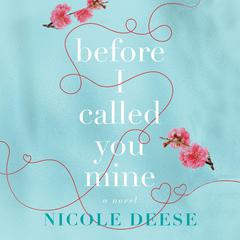 Before I Called You Mine Audiobook, by Nicole Deese