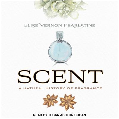 Scent: A Natural History of Fragrance Audiobook, by Elise Vernon Pearlstine