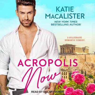 Acropolis Now: A Billionaire Romantic Comedy Audiobook, by Katie MacAlister