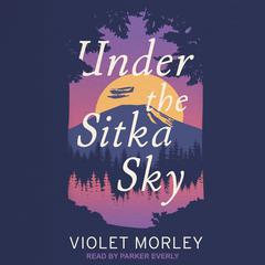 Under the Sitka Sky Audiobook, by 