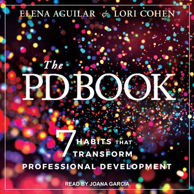 The PD Book: 7 Habits that Transform Professional Development Audiobook, by Elena Aguilar
