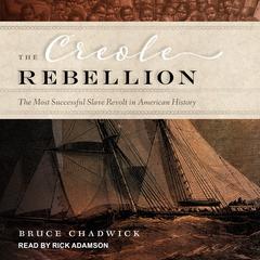 The Creole Rebellion: The Most Successful Slave Revolt in American History Audiobook, by Bruce Chadwick