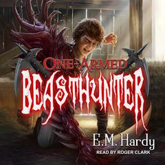 One-Armed Beasthunter Audiobook, by E.M. Hardy