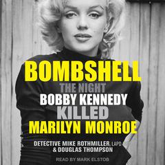 Bombshell: The Night Bobby Kennedy Killed Marilyn Monroe Audiobook, by Douglas Thompson
