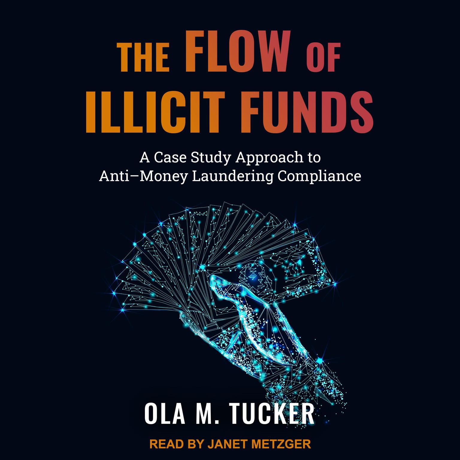 The Flow of Illicit Funds: A Case Study Approach to Anti–Money Laundering Compliance Audiobook, by Ola M. Tucker