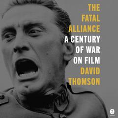 The Fatal Alliance: A Century of War on Film Audiobook, by David Thomson