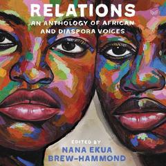Relations: An Anthology of African and Diaspora Voices Audiobook, by Nana Ekua Brew-Hammond