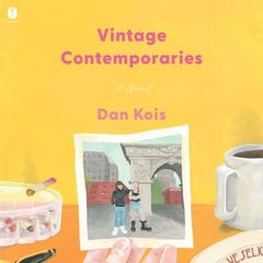 Vintage Contemporaries: A Novel Audiobook, by Dan Kois