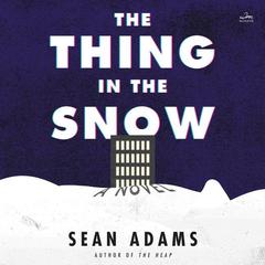 The Thing in the Snow: A Novel Audiobook, by Sean Adams