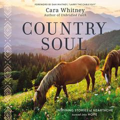 Country Soul: Inspiring Stories of Heartache Turned into Hope Audiobook, by Cara Whitney