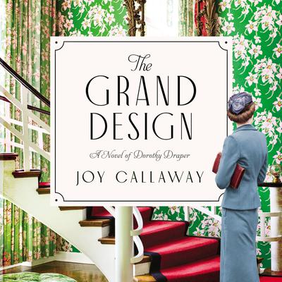 The Grand Design: A Novel of Dorothy Draper Audiobook, by Joy Callaway
