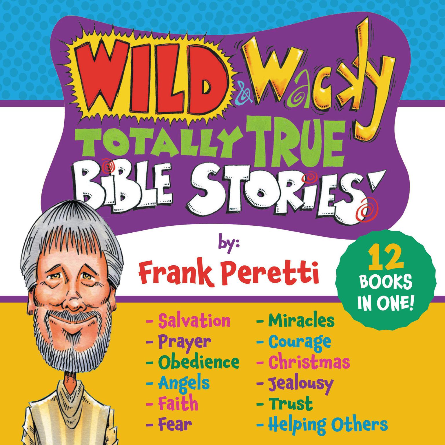 Wild and Wacky Totally True Bible Stories Collection Audiobook, by Frank E. Peretti