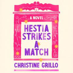 Hestia Strikes a Match: A Novel Audiobook, by Christine Grillo