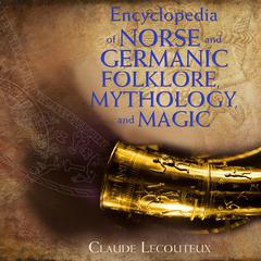 Encyclopedia of Norse and Germanic Folklore, Mythology, and Magic Audiobook, by Claude Lecouteux