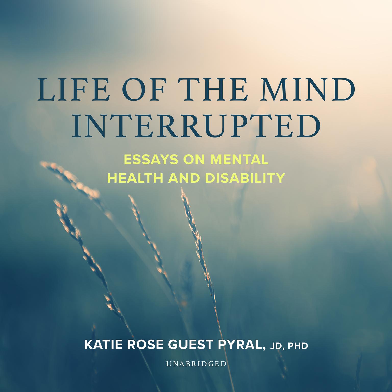 Life of the Mind Interrupted: Essays on Mental Health and Disability in Higher Education Audiobook, by Katie Rose Guest Pryal