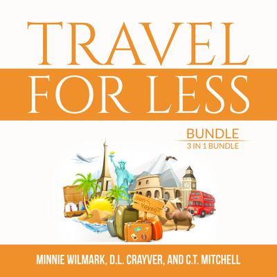 Travel For Less Bundle, 3 in 1 Bundle: Travel Cheap, Budget Travelers, and Travel Secrets Audiobook, by D.L. Crayver