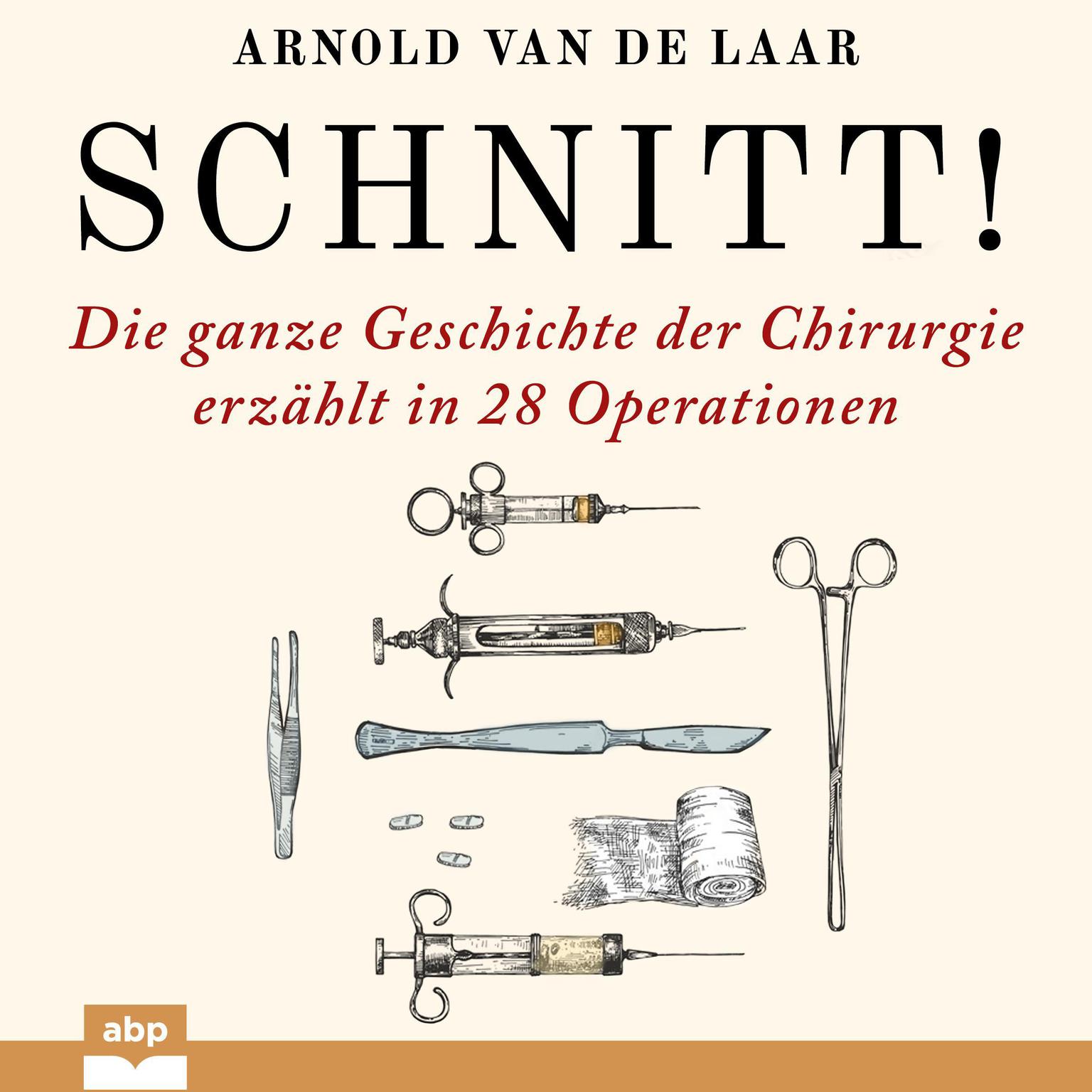 Schnitt!: Die ganze Geschichte der Chirurgie erzählt in 28 Operationen Audiobook, by Arnold van de Laar
