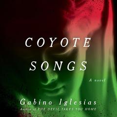 Coyote Songs: A Barrio Noir Audiobook, by Gabino Iglesias