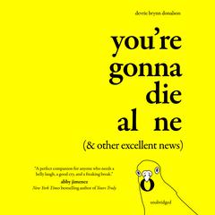 You’re Gonna Die Alone (& Other Excellent News) Audiobook, by Devrie Brynn Donalson