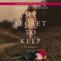 My Secret to Keep: A Novel Audiobook, by Barbara Conrey