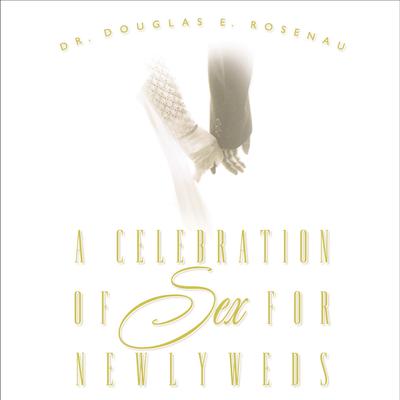 A Celebration of Sex for Newlyweds Audiobook, by Douglas E. Rosenau
