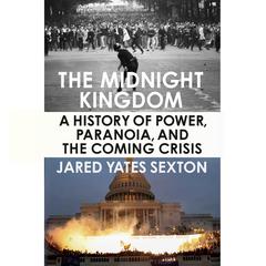 The Midnight Kingdom: A History of Power, Paranoia, and the Coming Crisis Audiobook, by 
