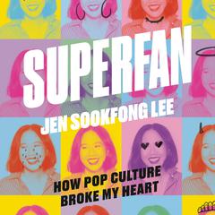 Superfan: How Pop Culture Broke My Heart: A Memoir Audiobook, by Jen Sookfong Lee