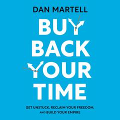 Buy Back Your Time: Get Unstuck, Reclaim Your Freedom, and Build Your Empire Audiobook, by 