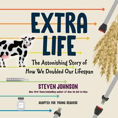 Extra Life (Young Readers Adaptation): The Astonishing Story of How We Doubled Our Lifespan Audiobook, by Steven Johnson