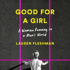Good for a Girl: A Woman Running in a Man's World Audiobook, by 