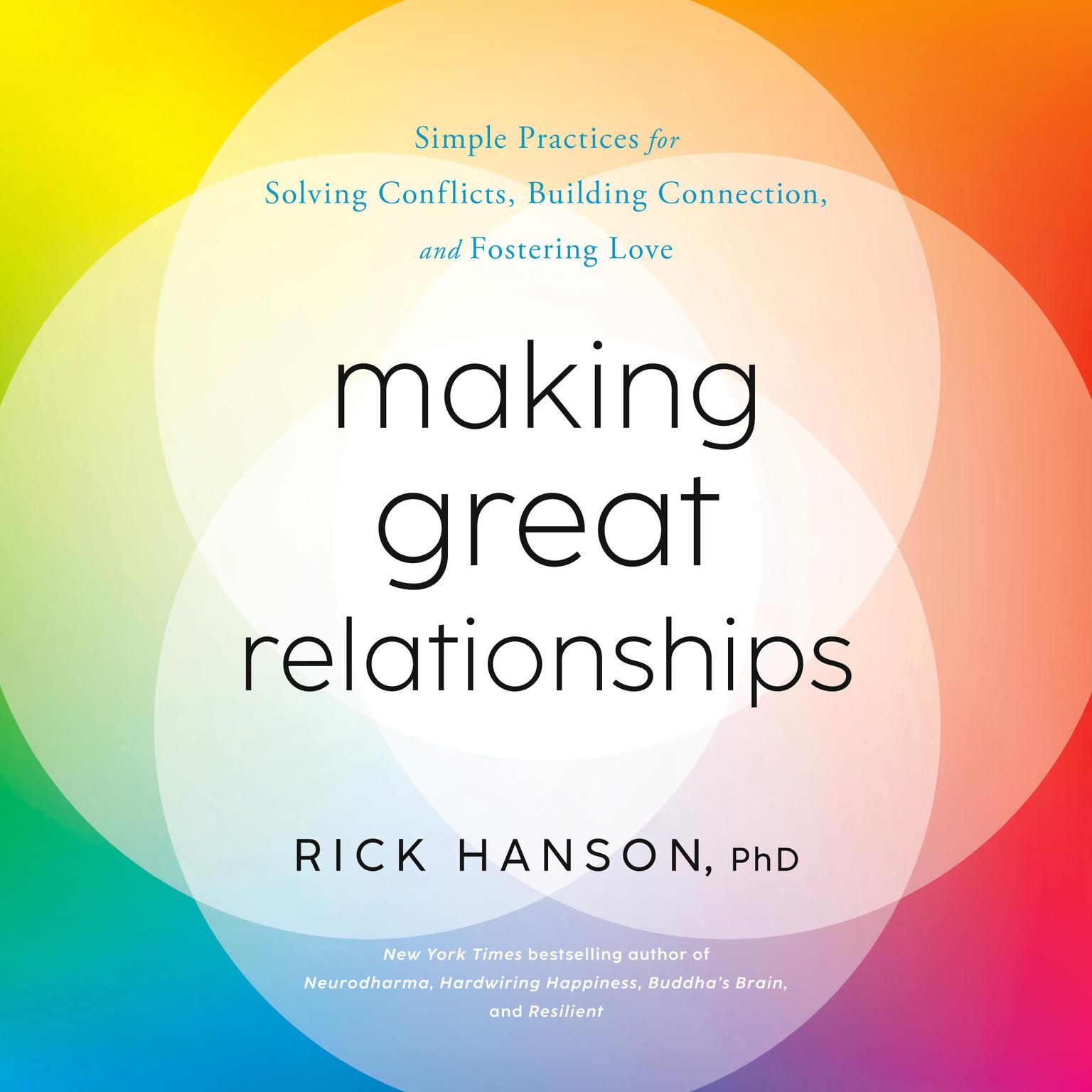 Making Great Relationships: Simple Practices for Solving Conflicts, Building Connection, and Fostering Love Audiobook, by Rick Hanson