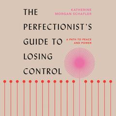 The Perfectionist's Guide to Losing Control: A Path to Peace and Power Audiobook, by 