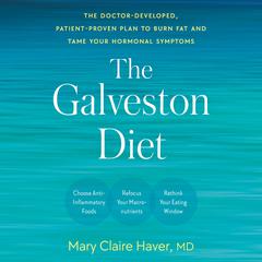 The Galveston Diet: The Doctor-Developed, Patient-Proven Plan to Burn Fat and Tame Your Hormonal Symptoms Audiobook, by Mary Claire Haver
