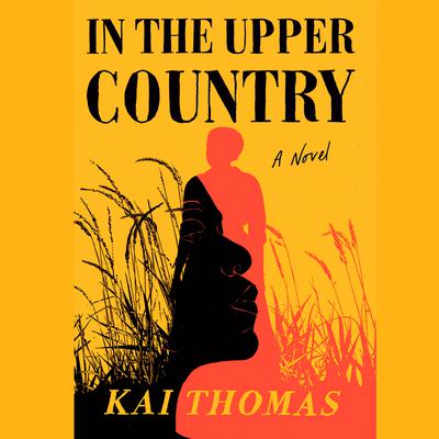 In the Upper Country: A Novel Audiobook, by Kai Thomas