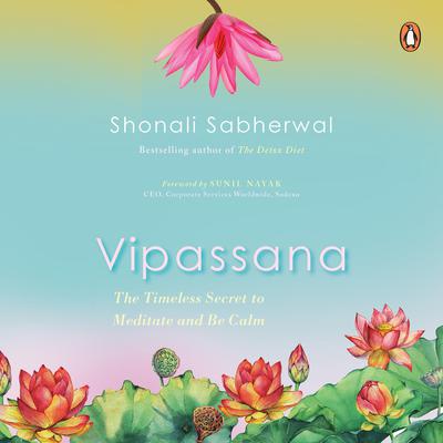 Vipassana: The Timeless Secret to Meditate and Be Calm Audiobook, by Shonali Sabherwal